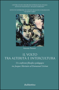 9788849844849 - Il volto tra alterità e intercultura. Un confronto filosofico-pedagogico tra Jacques Maritain ed Emmanuel Lévinas