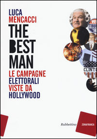 9788849848977 - The best man. Le campagne elettorali viste da Hollywood