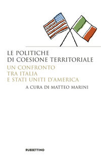 9788849851083 - Le politiche di coesione territoriale. Un confronto tra Italia e Stati Uniti d'America