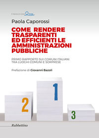 9788849851250 - Come rendere trasparenti ed efficienti le amministrazioni. Primo rapporto sui Comuni italiani tra luoghi comuni e sorpre