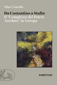 9788849851410 - Da Costantino a Stalin. Il «complesso del potere assoluto» in Europa