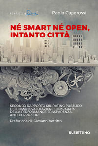 9788849852561 - Né smart né open, intanto città. Secondo rapporto sul rating pubblico dei Comuni: valutazione comparata della performanc