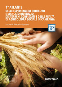 9788849855906 - 1° atlante delle esperienze di riutilizzo dei terreni confiscati e delle realtà di agricoltura sociale in Campania