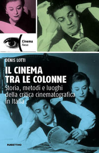 9788849862317 - Il cinema tra le colonne. Storia, metodi e luoghi della critica cinematografica in Italia