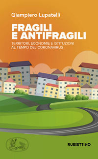 9788849865325 - Fragili e antifragili. Territori, economie e istituzioni al tempo del coronavirus