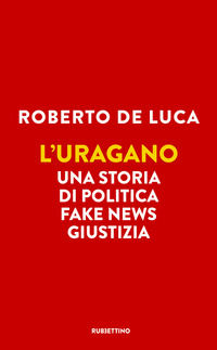 9788849865660 - L'uragano. Una storia di politica, fake news, giustizia