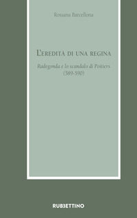 9788849866100 - L'eredità di una regina. Radegonda e lo scandalo di Poitiers (589-590)