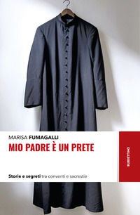 9788849867404 - Mio padre è un prete. Storie e segreti tra conventi e sacrestie