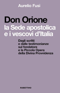 9788849867596 - Don Orione, la sede apostolica e i vescovi d'Italia. Dagli scritti e dalle testimonianze sul fondatore e la Piccola Oper