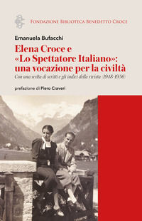 9788849870145 - Elena Croce e «Lo Spettatore Italiano»: una vocazione per la civiltà. Con una scelta di scritti e gli indici della rivis