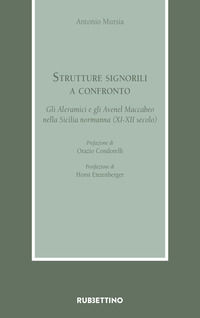 9788849870671 - Strutture signorili a confronto. Gli Aleramici e gli Avenel Maccabeo nella Sicilia normanna (XI-XII secolo)