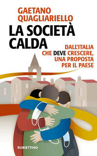 9788849871630 - La società calda. Dall'Italia che deve cresce, una proposta per il paese