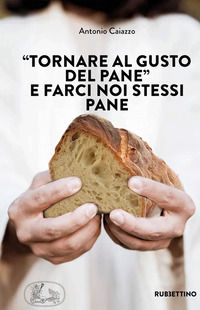 9788849872989 - «Tornare al gusto del pane» e farci noi stessi pane