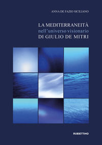 9788849873993 - La mediterraneità nell'universo visionario di Giulio De Mitri