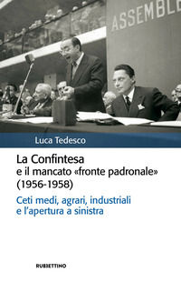9788849875614 - La Confintesa e il mancato «fronte padronale» (1956-1958). Ceti medi, agrari, industriali e l'apertura a sinistra