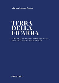 9788849875874 - Terra della Ficarra. Commentario alle fonti archivistiche, bibliografiche e cartografiche