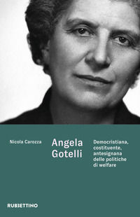 9788849876901 - Angela Gotelli. Democristiana, costituente, antesignana delle politiche di welfare