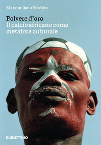 9788849881004 - Polvere d'oro. Il calcio africano come metafora culturale