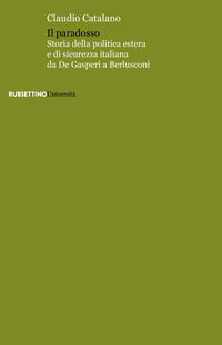 9788849885088 - Il paradosso. Storia della politica estera e di sicurezza italiana da De Gasperi a Berlusconi