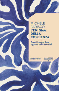 9788849889116 - L'enigma della coscienza. Cosa ci insegna il suo rapporto con il cervello?