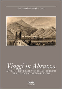 9788850103669 - Viaggi in Abruzzo. Artisti, letterati, storici, architetti tra Ottocento e Novecento