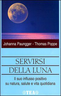 9788850200184 - Servirsi della luna. Il suo flusso positivo su natura, salute e vita quotidiana