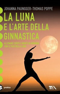 9788850208647 - La luna e l'arte della ginnastica. Allenare corpo e mente in armonia con le fasi della luna