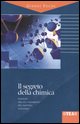 9788850210480 - Il segreto della chimica. Viaggio tra gli «elementi» del nostro universo