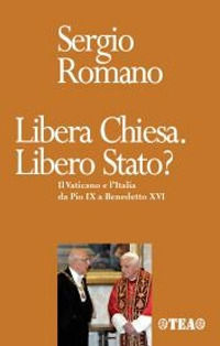 9788850214082 - Libera Chiesa. Libero Stato? Il Vaticano e l'Italia da Pio IX a Benedetto XVI