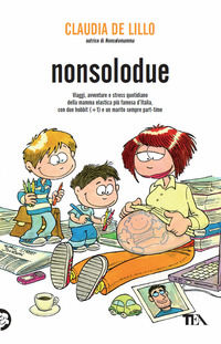 9788850217267 - Nonsolodue. Viaggi, avventure e stress quotidiano della mamma elastica più famosa d'Italia, con due hobbit (+1) e un mar