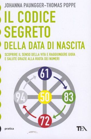 9788850218868 - Il codice segreto della data di nascita. Scoprire il senso della vita e raggiungere gioia e salute grazie alla Ruota dei