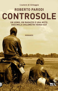 9788850223138 - Controsole. Un uomo, un ragazzo e una moto diecimila chilometri verso est