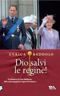 9788850225361 - Dio salvi le regine! Le monarchie dell'Europa contemporanea e i loro protagonisti