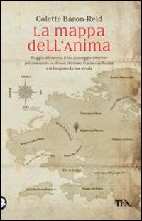 9788850226580 - La mappa dell'anima. Viaggia attraverso il tuo paesaggio interiore per conoscere te stesso, ritrovare il senso della vit