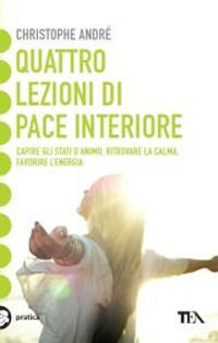 9788850227334 - Quattro lezioni di pace interiore. Capire gli stati d'animo, ritrovare la calma, favorire l'energia
