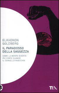 9788850227976 - Il paradosso della saggezza. Come la mente diventa più forte quando il cervello invecchia