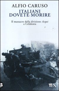 9788850228553 - Italiani dovete morire. Il massacro della divisione Acqui a Cefalonia