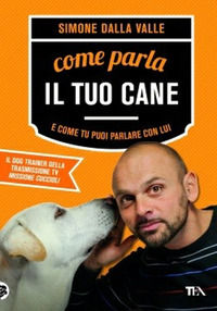 9788850235643 - Come parla il tuo cane e come tu puoi parlare con lui