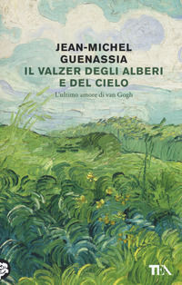 9788850252626 - Il valzer degli alberi e del cielo. L'ultimo amore di Van Gogh