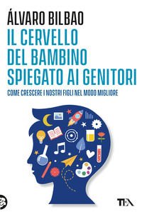 9788850268450 - Il cervello del bambino spiegato ai genitori. Come crescere i nostri figli nel modo migliore