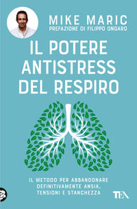 9788850268481 - Il potere antistress del respiro. Il metodo per abbandonare definitivamente ansia, tensioni e stanchezza