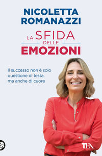 9788850271009 - La sfida delle emozioni. Il successo non è solo questione di testa, ma anche di cuore