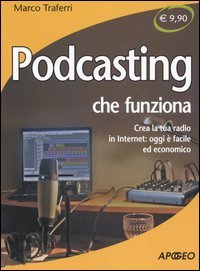 9788850324590 - Podcasting che funziona. Crea la tua radio in Internet: oggi è facile ed economico