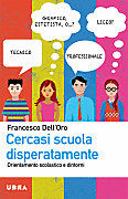 9788850331215 - Cercasi scuola disperatamente. Orientamento scolastico e dintorni