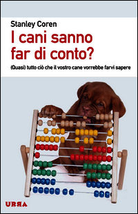 9788850332960 - I cani sanno far di conto? (Quasi) tutto ciò che il vostro cane vorrebbe farvi sapere
