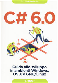 9788850333691 - C# 6.0. Guida allo sviluppo in ambienti Windows, OS X e GNU/Linux