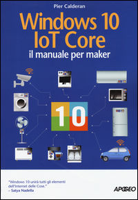 9788850333738 - Windows 10 IoT core. Il manuale per maker