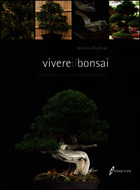 9788850654581 - Vivere il bonsai. Un'arte antica per il moderno Occidente. Ediz. illustrata