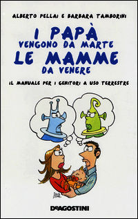 9788851120634 - I papà vengono da Marte, le mamme da Venere. Il manuale per i genitori a uso terrestre