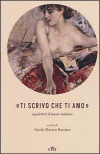 9788851140625 - «Ti scrivo che ti amo». 299 lettere d'amore italiane. Con e-book